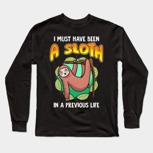 I Must Have Been  A Sloth In Previous Life Long Sleeve T-Shirt